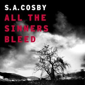 All The Sinners Bleed by S. A. Cosby