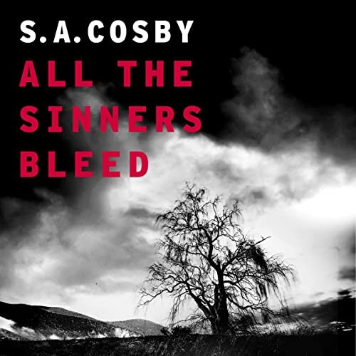 All The Sinners Bleed by S. A. Cosby