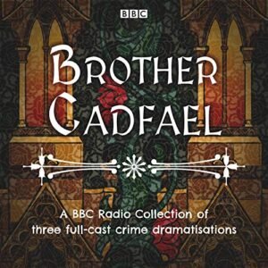 Brother Cadfael: A BBC Radio Collection of Three Full-Cast Dramatisations